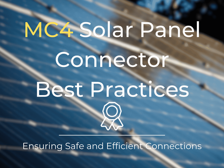 MC4 Solar Panel Connectors Best Practices: Ensuring Safe and Efficient Connections